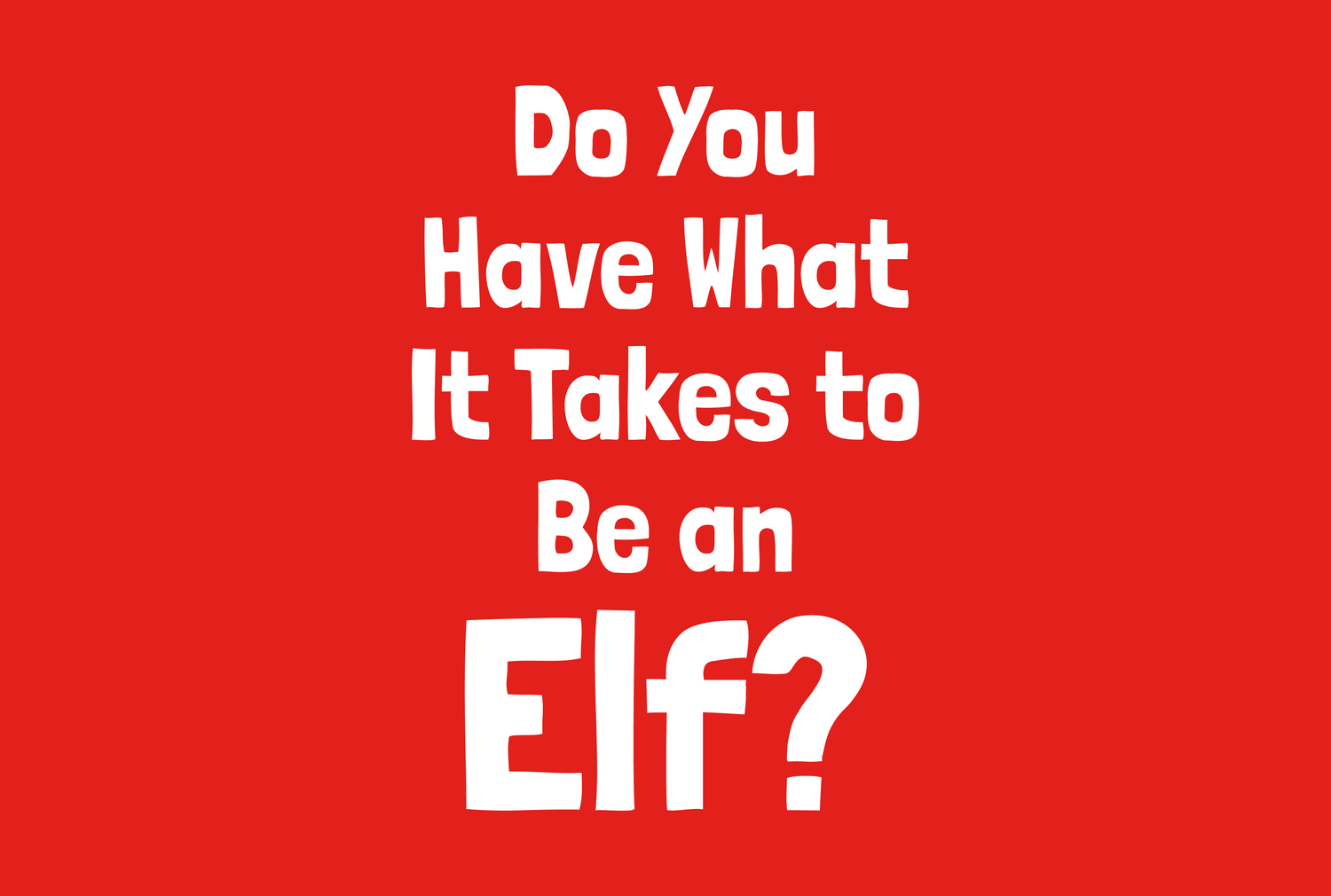 Do You Have What It Takes to Be an Elf?